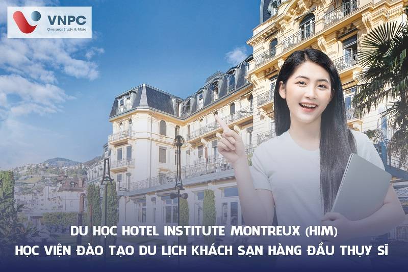 Học viện Hotel Institute Montreux (HIM) - Du học Thụy Sĩ